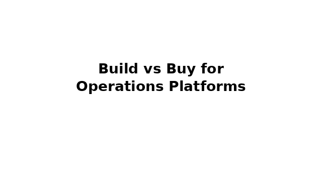 Build vs Buy for Operations Platforms